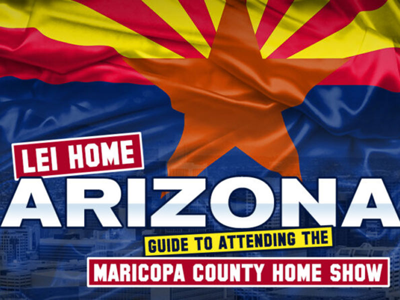 LEI Home Arizona’s Guide to Attending the Maricopa County Home Show